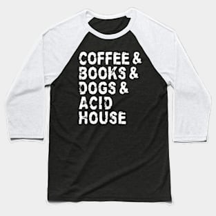 Coffee Books Dogs Acid House Baseball T-Shirt